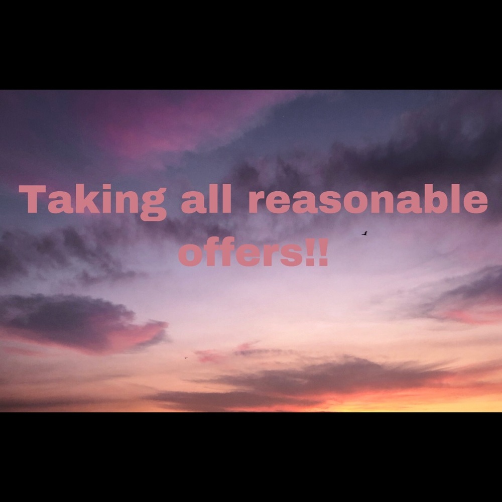 Taking all reasonable offers!